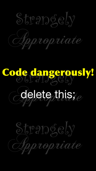 Code Dangerously...delete this;