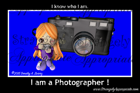 I know who I am...I'm a Photographer!
